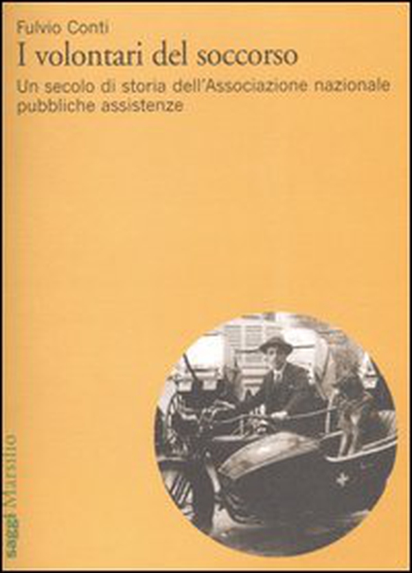 I volontari del soccorso. Un secolo di storia dell'Associazione nazionale pubbliche assistenze - Librerie.coop I volontari del soccorso. Un secolo di storia dell'Associazione nazionale pubbliche assistenze - Librerie.coop