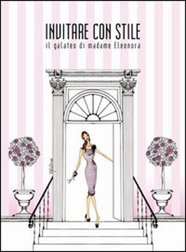 Invitare con stile. Il galateo di madame Eleonora - Librerie.coop Invitare con stile. Il galateo di madame Eleonora - Librerie.coop