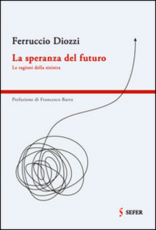 La speranza del futuro. Le ragioni della sinistra - Librerie.coop La speranza del futuro. Le ragioni della sinistra - Librerie.coop
