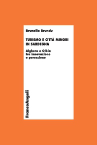 Turismo e città minori in Sardegna. Alghero e Olbia tra innovazione e percezione - Librerie.coop Turismo e città minori in Sardegna. Alghero e Olbia tra innovazione e percezione - Librerie.coop