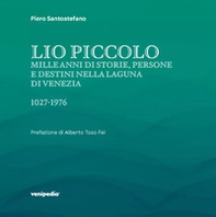 Lio Piccolo. Mille anni di storie, persone e destini nella laguna di Venezia. 1027-1976 - Librerie.coop