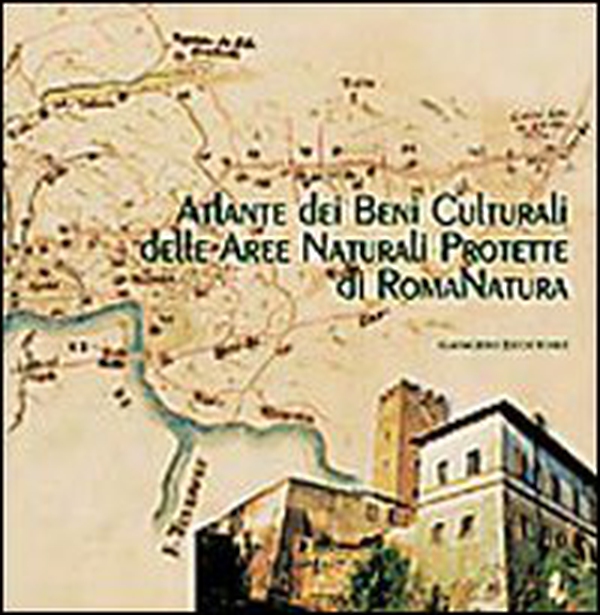 Atlante dei beni culturali delle aree naturali protette di RomaNatura - Librerie.coop Atlante dei beni culturali delle aree naturali protette di RomaNatura - Librerie.coop
