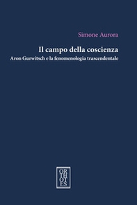Il campo della coscienza. Aron Gurwitsch e la fenomenologia trascendentale - Librerie.coop Il campo della coscienza. Aron Gurwitsch e la fenomenologia trascendentale - Librerie.coop