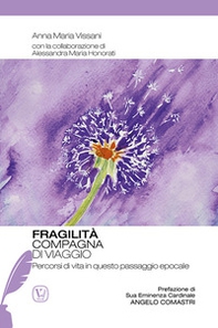 Fragilità compagna di viaggio. Percorsi di vita in questo passaggio epocale - Librerie.coop