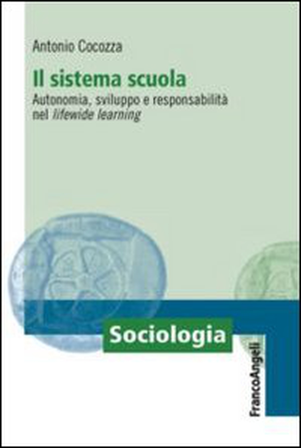 Il sistema scuola. Autonomia, sviluppo e responsabilità nel lifewide learning - Librerie.coop Il sistema scuola. Autonomia, sviluppo e responsabilità nel lifewide learning - Librerie.coop