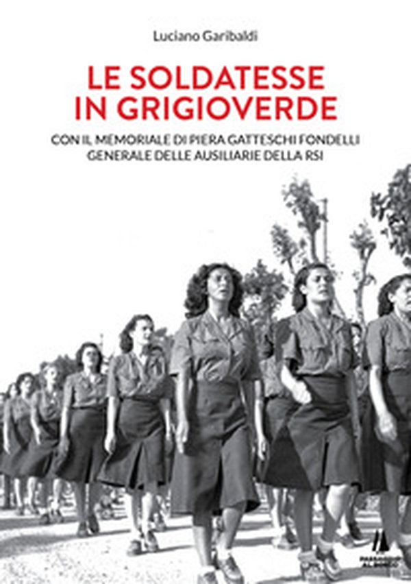 Le soldatesse in grigioverde. Con il memoriale di Piera Gatteschi Fondelli, Generale delle Ausiliarie della Rsi - Librerie.coop Le soldatesse in grigioverde. Con il memoriale di Piera Gatteschi Fondelli, Generale delle Ausiliarie della Rsi - Librerie.coop
