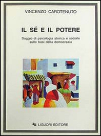 Il sé e il potere. Saggio di psicologia storica e sociale sulle basi della democrazia - Librerie.coop Il sé e il potere. Saggio di psicologia storica e sociale sulle basi della democrazia - Librerie.coop