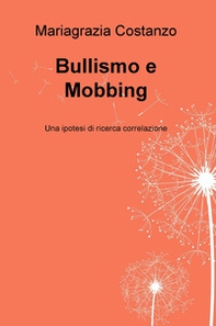 Bullismo e Mobbing. Una ipotesi di ricerca correlazione - Librerie.coop