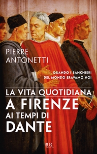 La vita quotidiana a Firenze ai tempi di Dante - Librerie.coop