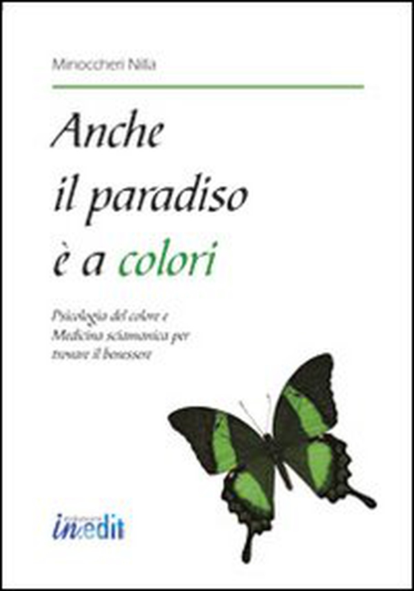 Anche il paradiso è a colori. Psicologia del colore e medicina sciamanica per trovare il benessere - Librerie.coop