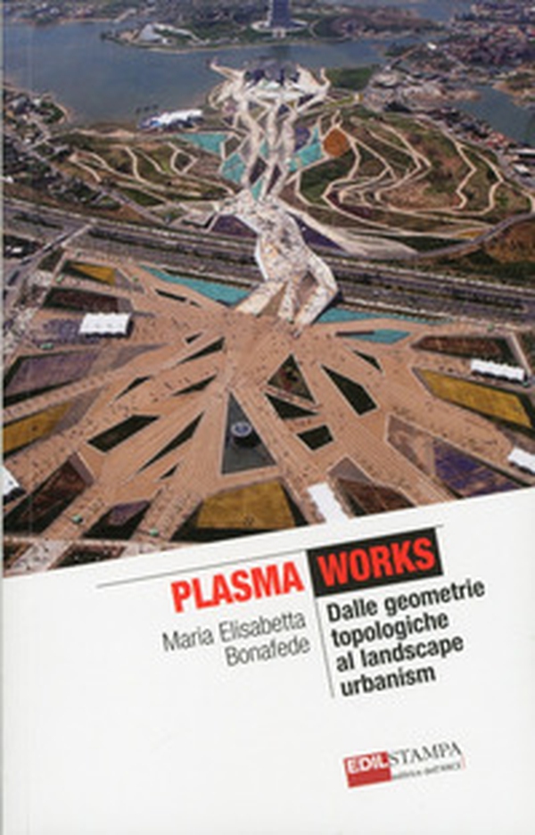 Plasma works dalle geometriche topologie al landscape urbanism - Librerie.coop Plasma works dalle geometriche topologie al landscape urbanism - Librerie.coop