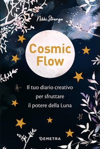 Cosmic flow. Il tuo diario creativo per sfruttare il potere della luna - Librerie.coop