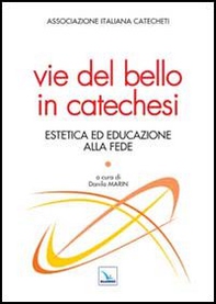 Vie del bello in catechesi. Estetica ed educazione alla fede - Librerie.coop