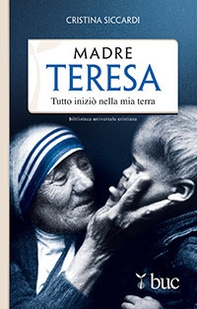 Madre Teresa. Tutto iniziò nella mia terra - Librerie.coop Madre Teresa. Tutto iniziò nella mia terra - Librerie.coop