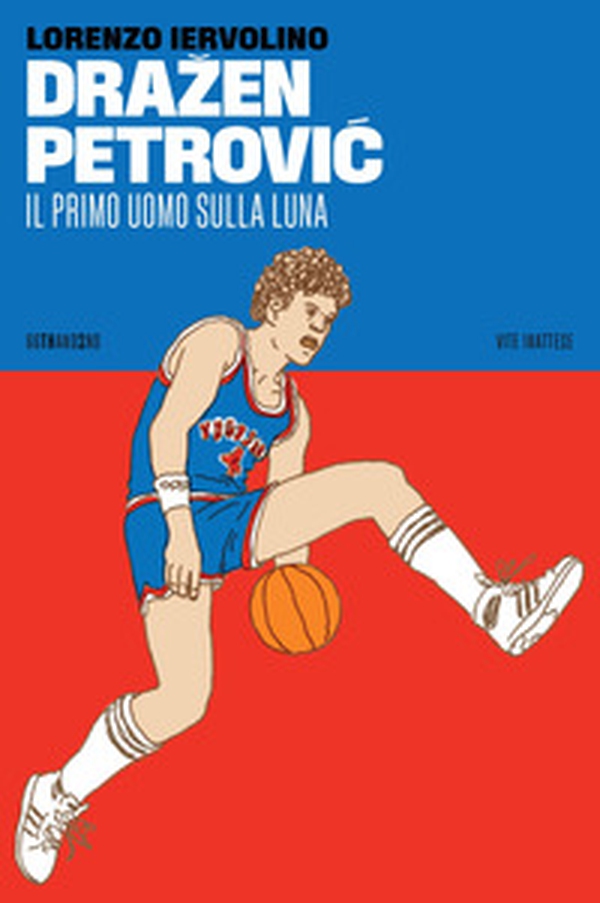 Drazen Petrovic. Il primo uomo sulla Luna - Librerie.coop Drazen Petrovic. Il primo uomo sulla Luna - Librerie.coop