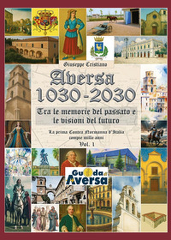 Aversa 1030-2030. La prima Contea Normanna in Italia compie mille anni - Vol. 1 - Librerie.coop Aversa 1030-2030. La prima Contea Normanna in Italia compie mille anni - Vol. 1 - Librerie.coop