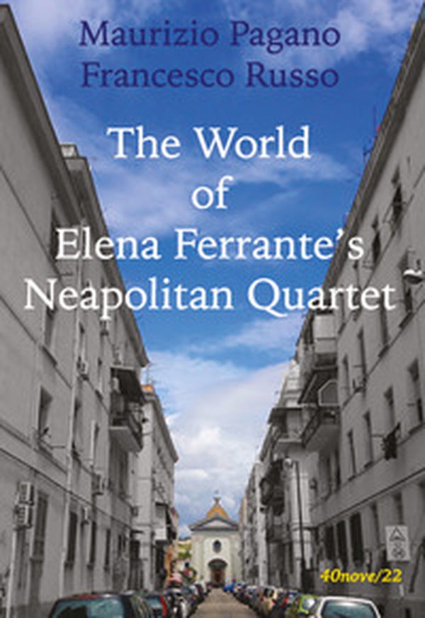 The world of Elena Ferrante's Neapolitan Quartet - Librerie.coop The world of Elena Ferrante's Neapolitan Quartet - Librerie.coop