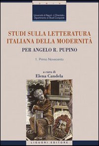 Studi sulla letteratura italiana della modernità. Per Angelo R. Pupino. Primo Novecento-Dal secondo Novecento ai giorni nostri - Librerie.coop
