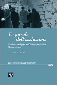 Le parole dell'esclusione. Esodanti e rifugiati nell'Europa postbellica. Il caso istriano - Librerie.coop