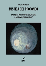 Mistica del profondo. La ricerca del divino nella cultura e controcultura giovanile - Librerie.coop