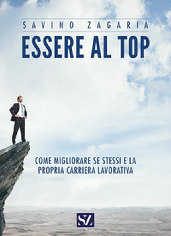 Essere al top. Come migliorare se stessi e la propria carriera lavorativa - Librerie.coop Essere al top. Come migliorare se stessi e la propria carriera lavorativa - Librerie.coop