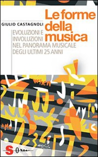 Le forme della musica. Evoluzioni e involuzioni nel panorama musicale degli ultimi 25 anni - Librerie.coop