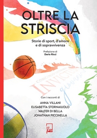 Oltre la striscia. Storie di sport, di amore e di sopravvivenza - Librerie.coop