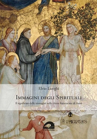 Immagini degli spirituali. Il significato delle immagini nelle chiese francescane di Assisi - Librerie.coop