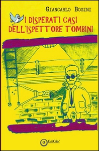 I disperati casi dell'ispettore Tombini - Librerie.coop I disperati casi dell'ispettore Tombini - Librerie.coop