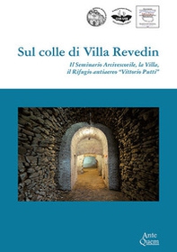 Sul colle di Villa Revedin. Il Seminario Arcivescovile, la Villa, il Rifugio antiaereo «Vittorio Putti» - Librerie.coop