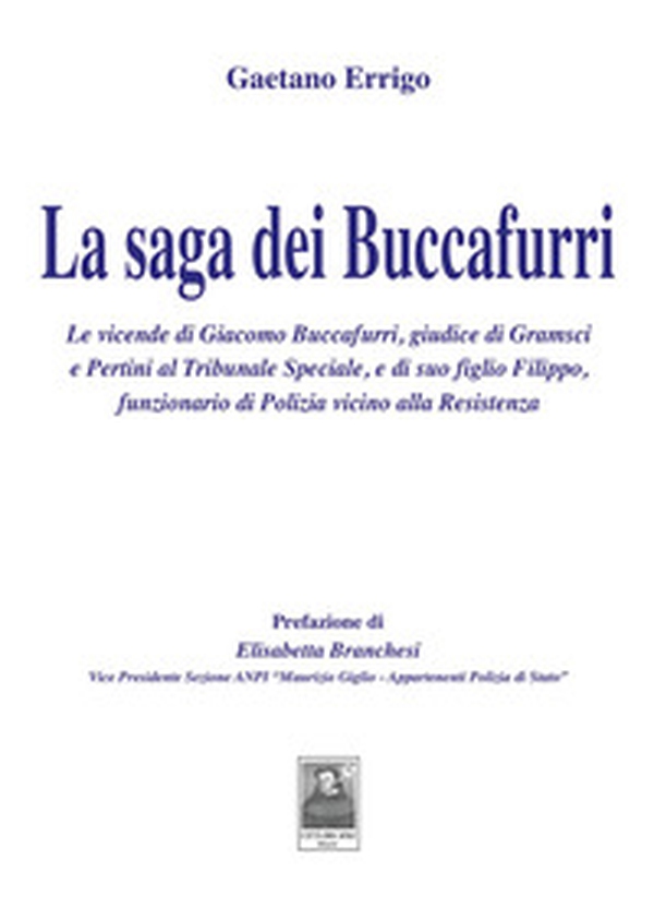 La saga dei Buccafurri. Le vicende di Giacomo Buccafurri, giudice di Gramsci e Pertini al Tribunale Speciale, e di suo figlio Filippo, funzionario di Polizia vicino alla Resistenza - Librerie.coop
