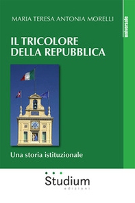 Il tricolore della Repubblica. Una storia istituzionale - Librerie.coop