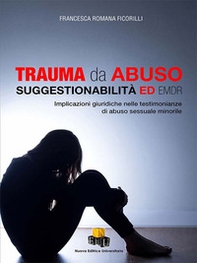 Trauma da abuso. Suggestionabilità ed EMDR. Implicazioni giuridiche nelle testimonianze di abuso sessuale minorile - Librerie.coop Trauma da abuso. Suggestionabilità ed EMDR. Implicazioni giuridiche nelle testimonianze di abuso sessuale minorile - Librerie.coop