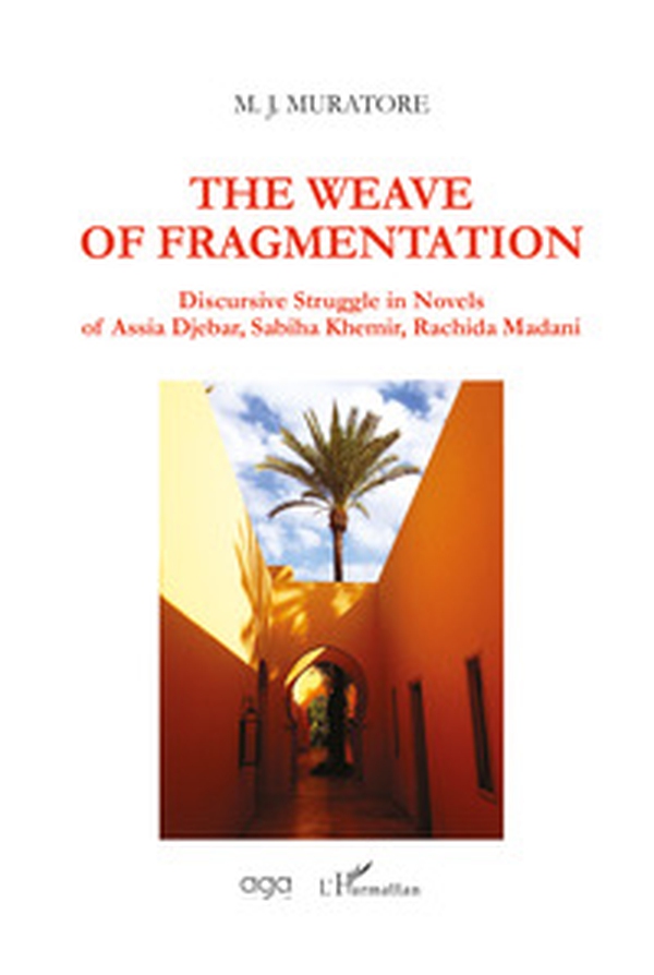 The weave of fragmentation. Discursive struggle in novels of Assia Djebar, Sabiha Khemir, Rachida Madani - Librerie.coop The weave of fragmentation. Discursive struggle in novels of Assia Djebar, Sabiha Khemir, Rachida Madani - Librerie.coop