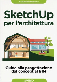SketchUp per l'architettura. Guida alla progettazione dal concept al BIM - Librerie.coop