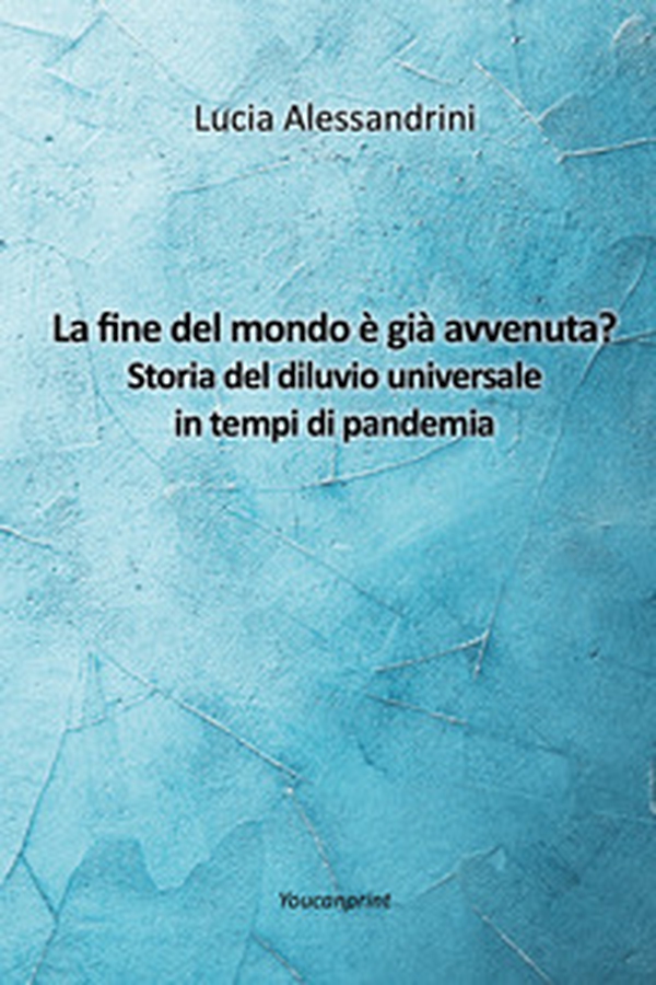 La fine del mondo è già avvenuta? Storia del diluvio universale in tempi di pandemia - Librerie.coop La fine del mondo è già avvenuta? Storia del diluvio universale in tempi di pandemia - Librerie.coop