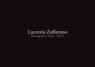 Lucrezia Zaffarano. Monografia 2010-2025 - Librerie.coop