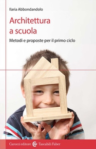 Architettura a scuola. Metodi e proposte per il primo ciclo - Librerie.coop