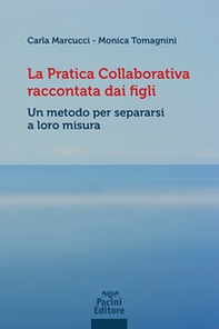 La pratica collaborativa raccontata dai figli. Un metodo per separarsi a loro misura - Librerie.coop