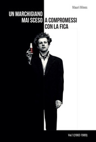 Un marchigiano mai sceso a compromessi con la fica - Librerie.coop