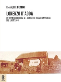 Lorenzo D'Adda. Un inviato di guerra nel conflitto russo-giapponese del 1904/1905 - Librerie.coop