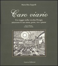 Caro viario. Un viaggio nella vecchia Perugia attraverso le sue mura, porte, vie, piazze - Librerie.coop