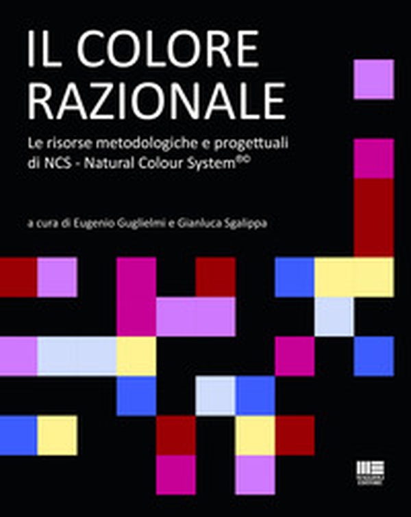 Il colore razionale. Le risorse metodologiche e progettuali di NCS - Natural Colour System®© - Librerie.coop Il colore razionale. Le risorse metodologiche e progettuali di NCS - Natural Colour System®© - Librerie.coop