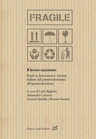 Il lavoro raccontato. Studi su letteratura e cinema italiani dal postmodernismo all'ipermodernismo - Librerie.coop
