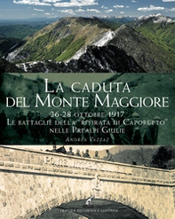 La caduta del Montemaggiore. 26-28 ottobre 1917. Le battaglie della «Ritirata di Caporetto» nelle Prealpi Giulie - Librerie.coop