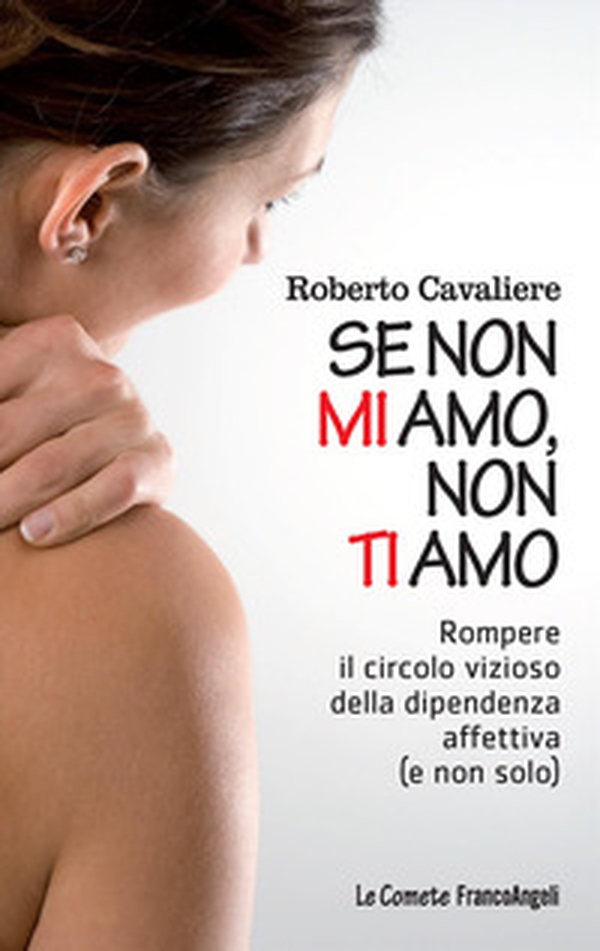 Se non mi amo, non ti amo. Rompere il circolo vizioso della dipendenza affettiva (e non solo) - Librerie.coop Se non mi amo, non ti amo. Rompere il circolo vizioso della dipendenza affettiva (e non solo) - Librerie.coop