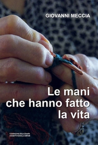 Le mani che hanno fatto la vita - Librerie.coop