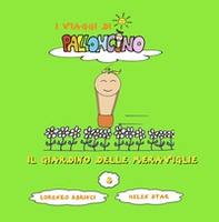Il giardino delle meraviglie. I viaggi di Palloncino - Librerie.coop Il giardino delle meraviglie. I viaggi di Palloncino - Librerie.coop
