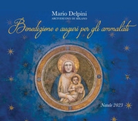 Benedizione e auguri per gli ammalati. Natale 2023 - Librerie.coop Benedizione e auguri per gli ammalati. Natale 2023 - Librerie.coop