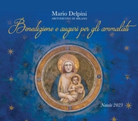 Benedizione e auguri per gli ammalati. Natale 2023 - Librerie.coop